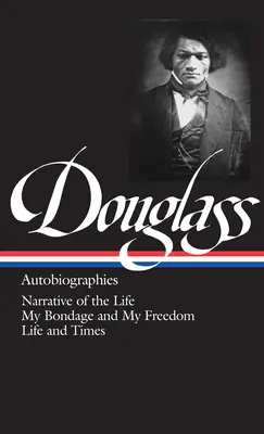 Frederick Douglass: Autobiographies (LOA #68): Narrative of the Life / My Bondage and My Freedom / Life and Times (Hardcover) Viral