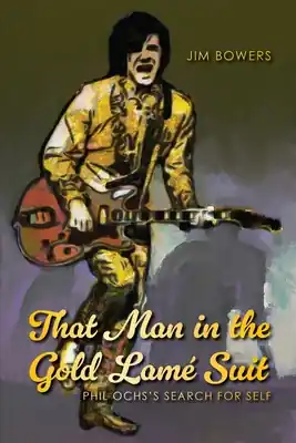 Free Delivery That Man in the Gold Lamé Suit: Phil Ochs's Search for Self (Paperback)