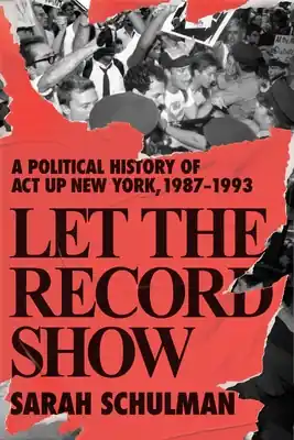 Mega Sale Let the Record Show: A Political History of ACT UP New York, 1987-1993 (Hardcover)