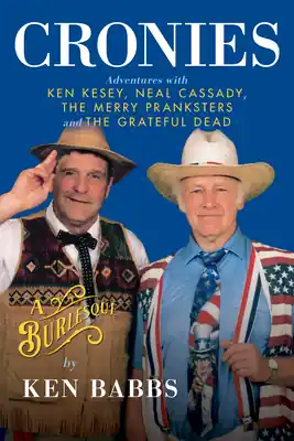 Direct From Manufacturer Cronies, a Burlesque: Adventures with Ken Kesey, Neal Cassady, the Merry Pranksters and the Grateful Dead (Hardcover)