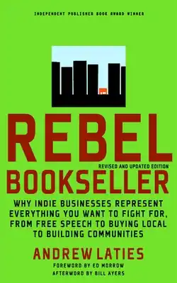 Super Sale Rebel Bookseller: Why Indie Bookstores Represent Everything You Want to Fight for from Free Speechto Buying Local to Building Communities (Paperback)