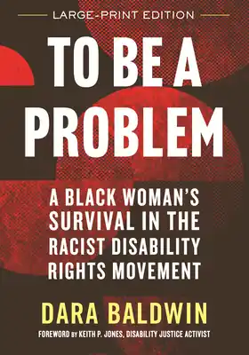 To Be a Problem (LARGE PRINT EDITION): A Black Woman's Survival in the Racist Disability Rights Movement (Large Print / Paperback) Free Shipping