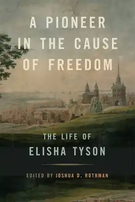 High Quality A Pioneer in the Cause of Freedom: The Life of Elisha Tyson (Race in the Atlantic World) (Paperback)