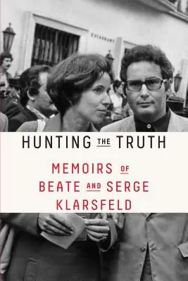 Flash Sale Hunting the Truth: Memoirs of Beate and Serge Klarsfeld (Paperback)