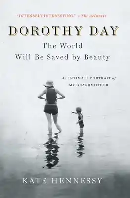 Worldwide Shipping Dorothy Day: The World Will Be Saved by Beauty: An Intimate Portrait of My Grandmother (Paperback)