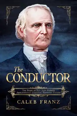 Fast Shipping The Conductor: The Story of Rev. John Rankin, Abolitionism's Essential Founding Father (Paperback)