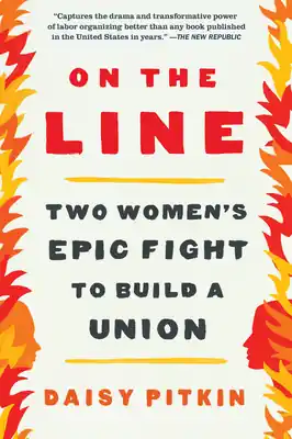 On the Line: Two Women's Epic Fight to Build a Union (Paperback) Clearance