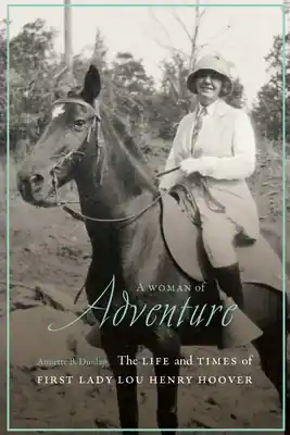 A Woman of Adventure: The Life and Times of First Lady Lou Henry Hoover (Hardcover) Free Returns