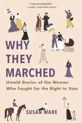 Why They Marched: Untold Stories of the Women Who Fought for the Right to Vote (Paperback) Shop Now