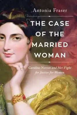 The Case of the Married Woman: Caroline Norton and Her Fight for Women's Justice (Hardcover) Final Sale