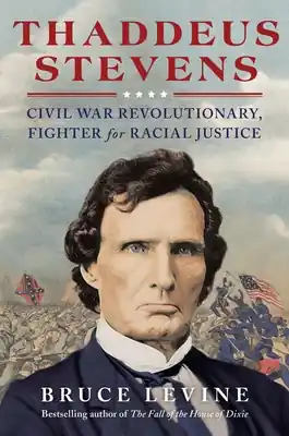 Thaddeus Stevens: Civil War Revolutionary, Fighter for Racial Justice (Hardcover) Shop Now