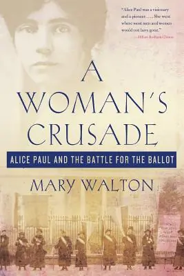 A Woman's Crusade: Alice Paul and the Battle for the Ballot (Paperback) Instant Buy