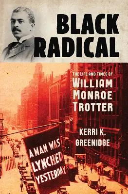 Black Radical: The Life and Times of William Monroe Trotter (Hardcover) Hot Picks
