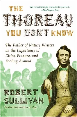 Buy Direct The Thoreau You Don't Know: The Father of Nature Writers on the Importance of Cities, Finance, and Fooling Around (Paperback)