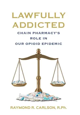 Cheap Lawfully Addicted: Chain Pharmacy's Role In Our Opioid Epidemic (Hardcover)