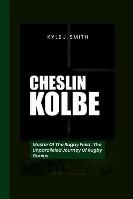 Cheslin Kolbe: Master of the Rugby Field- The Unparalleled Journey of a Rugby Genius (Paperback) New Arrival