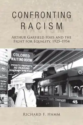 Fresh Stock Confronting Racism: Arthur Garfield Hays and the Fight for Equality, 1925-1954 (Hardcover)