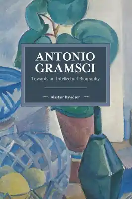 Antonio Gramsci: Towards an Intellectual Biography (Historical Materialism) (Paperback) Editor’s Pick