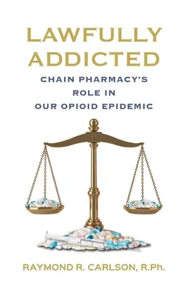 Trending Lawfully Addicted: Chain Pharmacy's Role In Our Opioid Epidemic (Paperback)