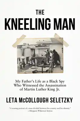 Fresh Stock The Kneeling Man: My Father's Life as a Black Spy Who Witnessed the Assassination of Martin Luther King Jr. (Hardcover)