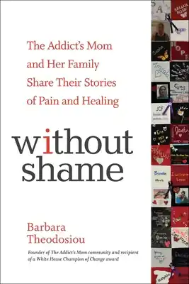 Without Shame: The Addict's Mom and Her Family Share Their Stories of Pain and Healing (Paperback) Same Day Shipping