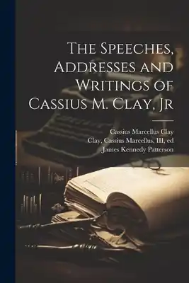 The Speeches, Addresses and Writings of Cassius M. Clay, Jr (Paperback) Clearance