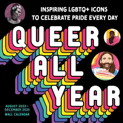 2023 Queer All Year Wall Calendar: Inspiring LGBTQ+ Icons to Celebrate Pride Every Day (Calendar) Grab Now