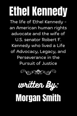 Ethel Kennedy: The life of Ethel Kennedy - an American human rights advocate and the wife of U.S. senator Robert F. Kennedy who lived (Paperback) Grab Now