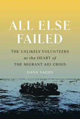 Grab Now All Else Failed: The Unlikely Volunteers at the Heart of the Migrant Aid Crisis (Paperback)