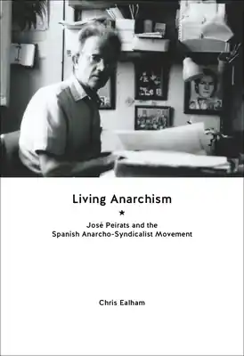Affordable Living Anarchism: José Peirats and the Spanish Anarcho-Syndicalist Movement (Paperback)