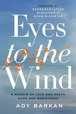 Last Chance Eyes to the Wind: A Memoir of Love and Death, Hope and Resistance (Hardcover)