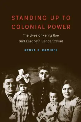 Standing Up to Colonial Power: The Lives of Henry Roe and Elizabeth Bender Cloud (New Visions in Native American and Indigenous Studies) (Hardcover) Best Price