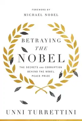 Betraying the Nobel: The Secrets and Corruption Behind the Nobel Peace Prize (Hardcover) Limited Time