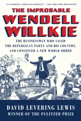 The Improbable Wendell Willkie: The Businessman Who Saved the Republican Party and His Country, and Conceived a New World Order (Paperback) Bulk Order