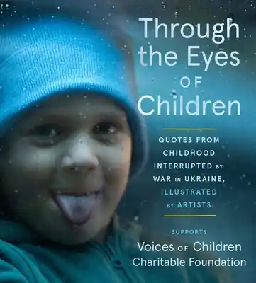 Through the Eyes of Children: Quotes from Childhood Interrupted by War in Ukraine, Illustrated by Artists (Paperback) Time-Limited
