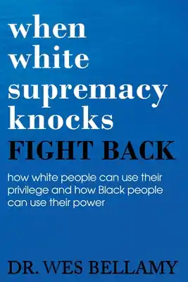 When White Supremacy Knocks, Fight Back! How White People Can Use Their Privilege and How Black People Can Use Their Power. (Paperback) Exclusive