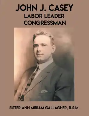 John J. Casey: Labor Leader Congressman (Paperback) Special Discount