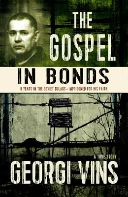 The Gospel in Bonds: 8 years in the Soviet Gulags--Imprisoned for his faith--a true story (Paperback) Place Order