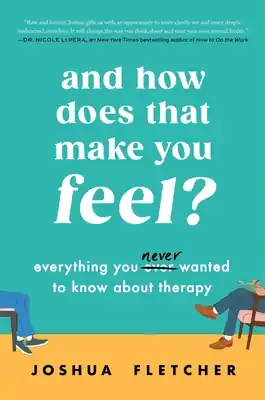And How Does That Make You Feel?: Everything You (N)ever Wanted to Know About Therapy (Hardcover) Big Sale