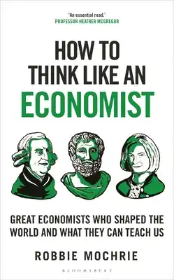 Modern How to Think Like an Economist: Great Economists Who Shaped the World and What They Can Teach Us (Hardcover)