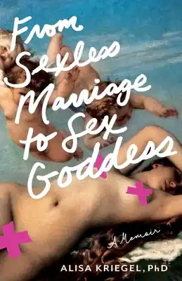 From Sexless Marriage to Sex Goddess: A Memoir (Paperback) Sale