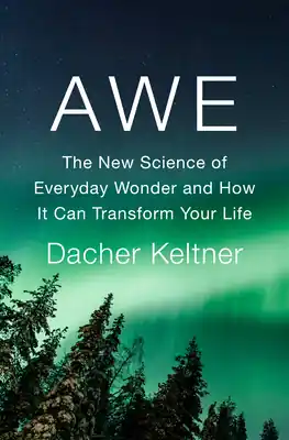 Hot Picks Awe: The New Science of Everyday Wonder and How It Can Transform Your Life (Hardcover)