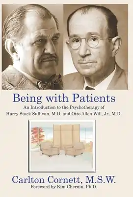 Modern Being with Patients: An Introduction to the Psychotherapy of Harry Stack Sullivan, M.D. and Otto Allen Will, Jr., M.D. (Hardcover)
