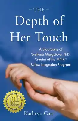 The Depth of Her Touch: A Biography of Svetlana Masgutova, PhD, Creator of the MNRI(R) Reflex Integration Program (Paperback) Next Day Delivery