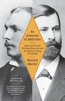Fast Shipping An Anatomy of Addiction: Sigmund Freud, William Halsted, and the Miracle Drug, Cocaine (Paperback)