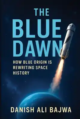 The Blue Dawn: How Blue Origin is Rewriting Space History (Paperback) Seasonal Sale