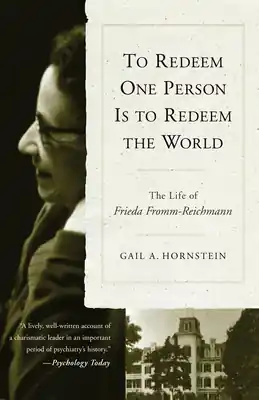 To Redeem One Person is to Redeem the World: The Life of Freida Fromm-Reichmann (Paperback) While Supplies Last