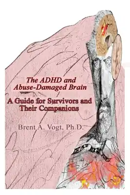 Next Day Delivery The ADHD and Abuse-Damaged Brain: A Guide for Survivors and Their Companions (Paperback)