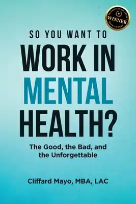 So You Want To Work In Mental Health?: The Good, the Bad, and the Unforgettable (Paperback) Luxury