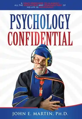 Discount Psychology Confidential: A Crazy Professor Tells Almost All the Adventures and Misadventures of His Life in Psychology (Hardcover)